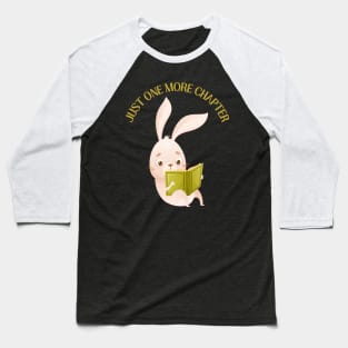 Little bunny reading book Just one more chapter I Love Books Bookoholic Baseball T-Shirt